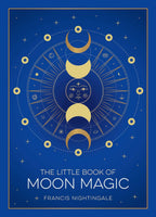 The Little Book of Moon Magic: Lunar Lore, Rituals & Spells by Francis Nightingale